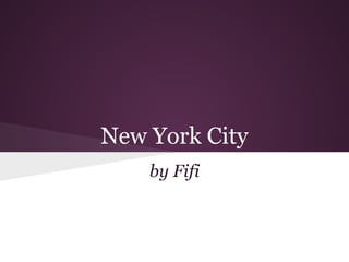 New York City
    by Fifi
 
