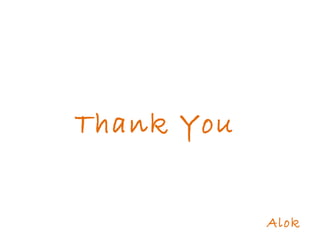 Thank You
Alok
 