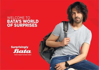 India’s largest footwearbrand
WELCOME TO
BATA’SWORLD
OF SURPRISES
 