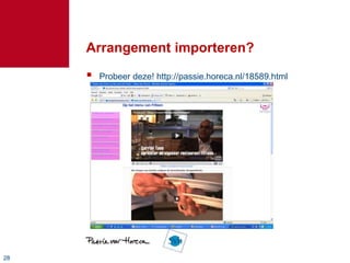 2828
Arrangement importeren?
 Probeer deze! http://passie.horeca.nl/18589.html
 