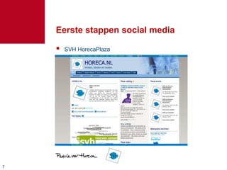 77
Eerste stappen social media
 SVH HorecaPlaza
 