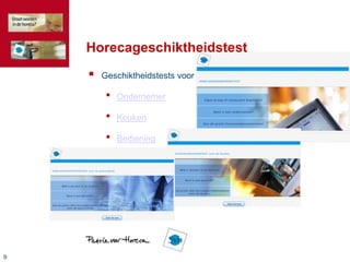 99
Horecageschiktheidstest
 Geschiktheidstests voor
• Ondernemer
• Keuken
• Bediening
 