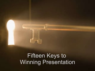 Fifteen Keys to  Winning Presentation 