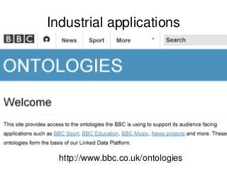 Industrial applications
http://www.bbc.co.uk/ontologies
 