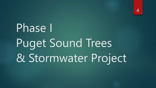 Phase I
Puget Sound Trees
& Stormwater Project
4
 