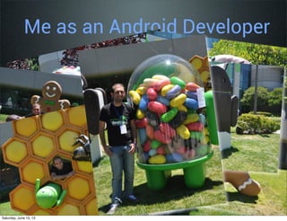 Me as an Android Developer
Saturday, June 15, 13
 