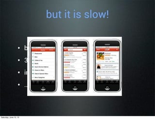 but it is slow!
• building games?
• 3d physics?
• image processing?
• ...?
Saturday, June 15, 13
 