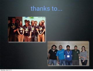 thanks to...
Saturday, June 15, 13
 