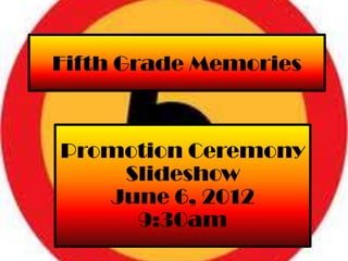 Fifth Grade Memories



Promotion Ceremony
    Slideshow
   June 6, 2012
     9:30am
 