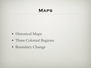Maps



• Historical Maps
• Three Colonial Regions
• Boundary Change
 
