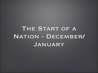 The Start of a
Nation - December/
     January
 