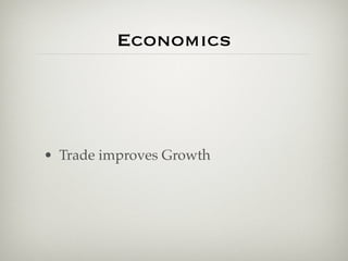 Economics




• Trade improves Growth
 