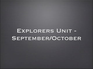 Explorers Unit -
September/October
 