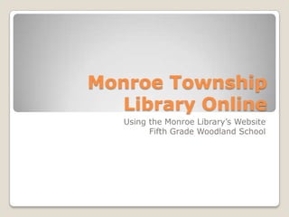 Monroe Township Library Online Using the Monroe Library’s Website Fifth Grade Woodland School 