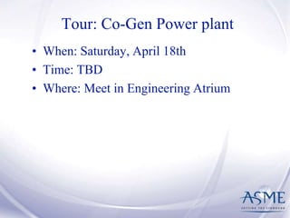 Tour: Co-Gen Power plant
• When: Saturday, April 18th
• Time: TBD
• Where: Meet in Engineering Atrium
 