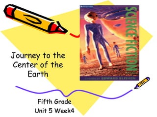 Fifth Grade Unit 5 Week4 Journey to the Center of the Earth 