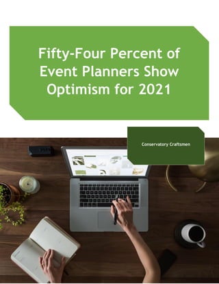 Fifty-Four Percent of
Event Planners Show
Optimism for 2021
Conservatory Craftsmen
 