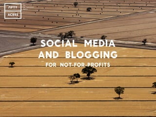 SOCIAL MEDIA
AND BLOGGING
FOR NOT-FOR-PROFITS

 