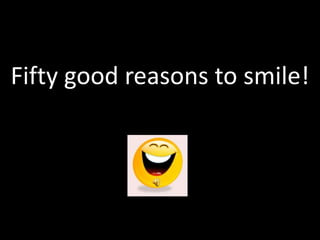 Fifty good reasons to smile! 