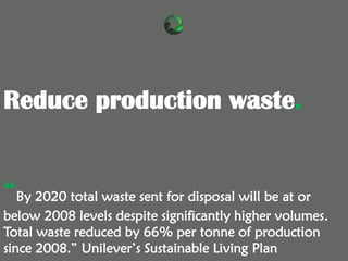 “By 2020 total waste sent for disposal will be at or
below 2008 levels despite significantly higher volumes.
Total waste r...