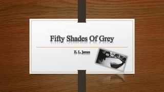 Fifty Shades Of Grey
E. L. James
 