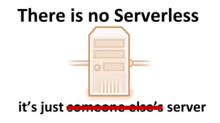 Copyright©SolidBeansAB
it’s just someone else’s server
There is no Serverless
 