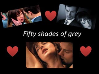 Fifty shades of grey
 