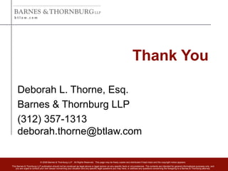 Thank You Deborah L. Thorne, Esq.   Barnes & Thornburg LLP   (312) 357-1313   [email_address]     