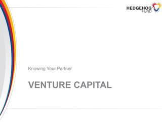 VENTURE CAPITAL
Knowing Your Partner
 