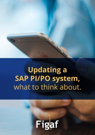Updating a
SAP PI/PO system,
what to think about.
 