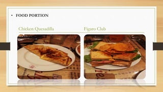 • FOOD PORTION
Chicken Quesadilla Figaro Club
 