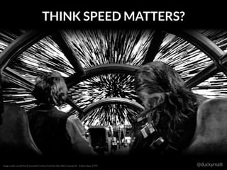 THINK SPEED MATTERS?
@duckymattImage credit: LucasFilms & Twentieth Century Fox Films (Star Wars: Episode IV – A New Hope, 1977)
 