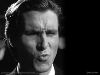 @duckymattImage credit: Am Psycho Productions, Edward R Pressman Film, Lions Gate Films,
Muse Productions, PPS Films, Quadra Entertainment, Universal Pictures (American Psycho, 2000)
 
