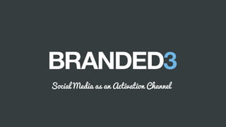 B 3
Social Media as an Activation Channel
 