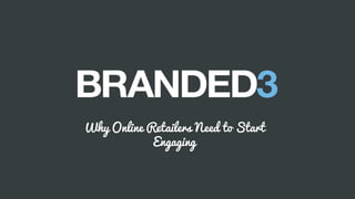 @lauracrimmons
Why Online Retailers Need to Start
Engaging
 
