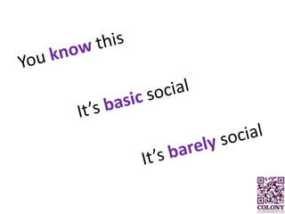 You know thisIt’s basic socialIt’s barely social