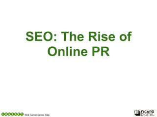 SEO: The Rise of
  Online PR
 