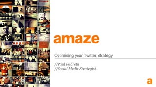 Optimising your Twitter Strategy //Paul Fabretti //Social Media Strategist 