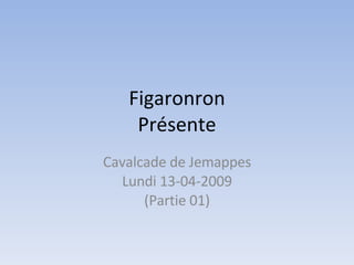 Figaronron Présente Cavalcade de Jemappes Lundi 13-04-2009 (Partie 01) 