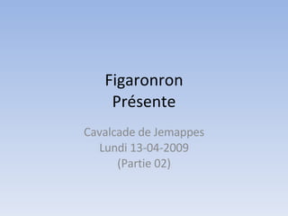 Figaronron Présente Cavalcade de Jemappes Lundi 13-04-2009 (Partie 02) 