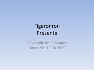 Figaronron Présente Cavalcade de Jemappes Dimanche 12-04-2009 