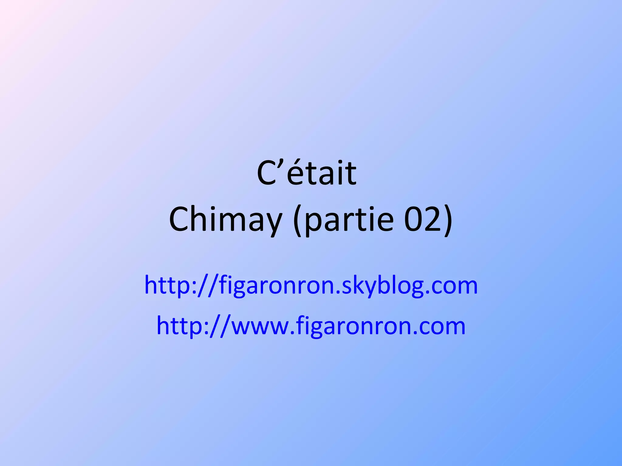 C’était  Chimay (partie 02) http://figaronron.skyblog.com http://www.figaronron.com 