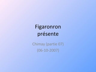 Figaronron présente Chimay (partie 07) (06-10-2007) 