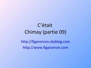 C’était  Chimay (partie 09) http://figaronron.skyblog.com http://www.figaronron.com 