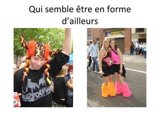Qui semble être en forme d’ailleurs 