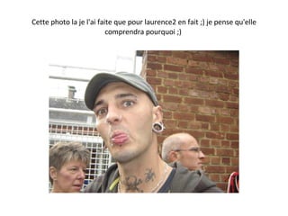 Cette photo la je l'ai faite que pour laurence2 en fait ;) je pense qu'elle comprendra pourquoi ;)  