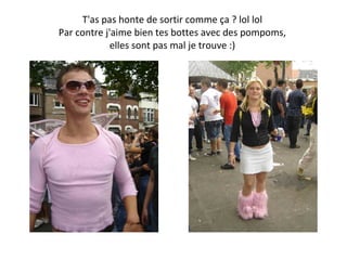 T'as pas honte de sortir comme ça ? lol lol  Par contre j'aime bien tes bottes avec des pompoms,  elles sont pas mal je trouve :)  