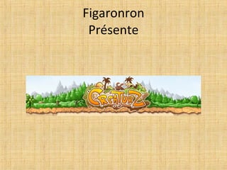 Figaronron Présente 