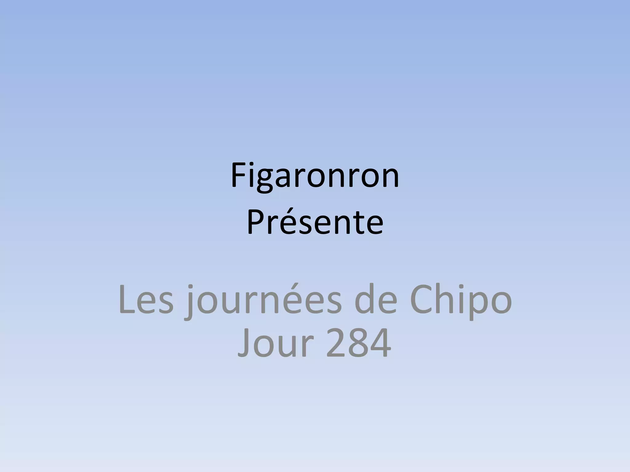 Figaronron Présente Les journées de Chipo Jour 284