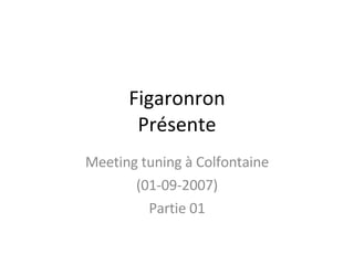 Figaronron Présente Meeting tuning à Colfontaine (01-09-2007) Partie 01 